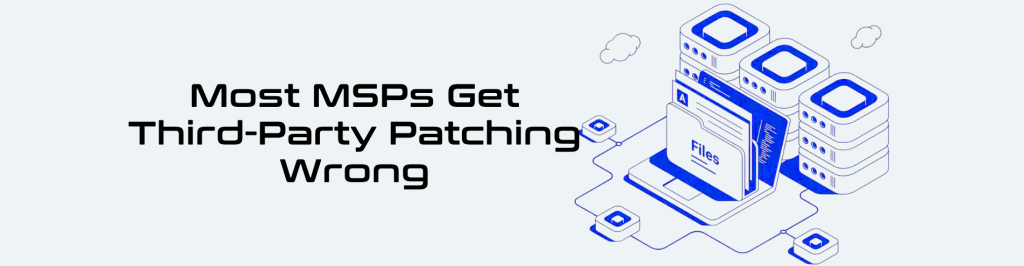 Common MSP third party patching mistakes — ThirdPatch RMM neutral patching guide